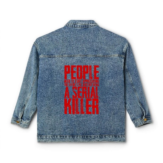 The Effort I Put Into Not Being A Serial Killer 4 Classic Women's Denim Jackets