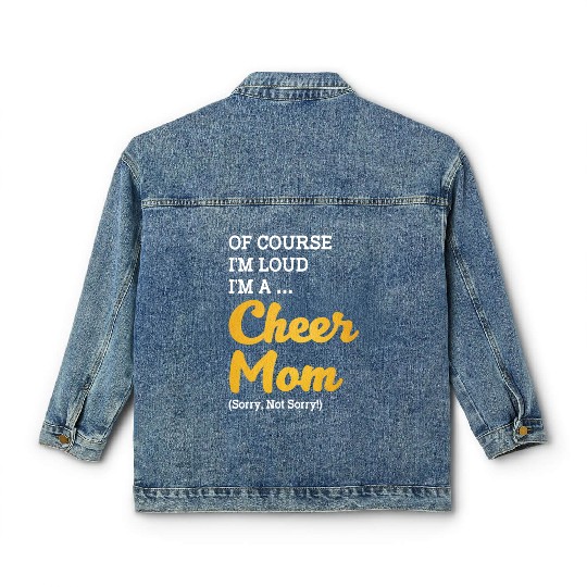 Of Course I'm Loud I'm A Cheer Mom Sorry Not Sorry Classic Women's Denim Jackets