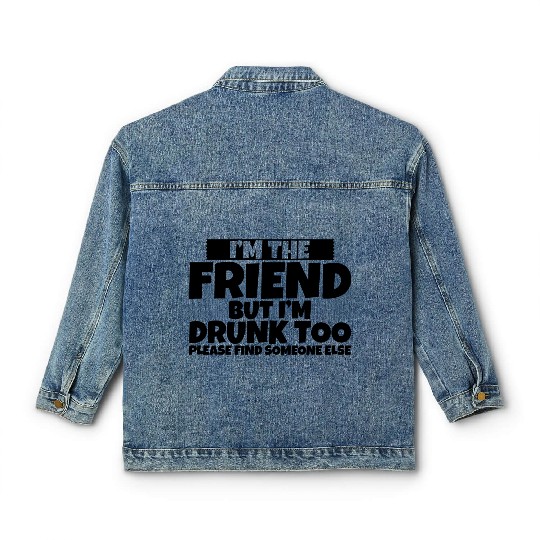 I'm Drunk Too Please Find Someone Else 2 Classic Women's Denim Jackets