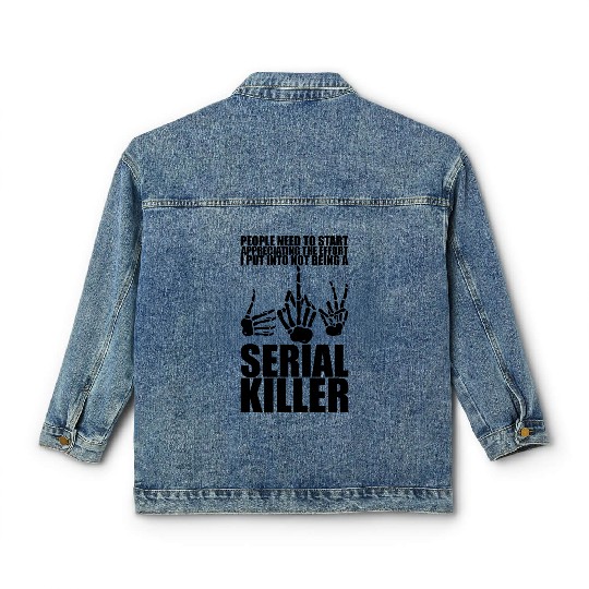 The Effort I Put Into Not Being A Serial Killer 3 Classic Women's Denim Jackets
