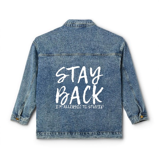 Stay Back, I'm Allergic To Stupid 9 Classic Women's Denim Jackets