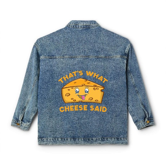 That s What Cheese Said For Cheese Lover Classic Women's Denim Jackets