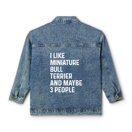 I Like Miniature Bull Terrier And Maybe 3 People Classic Women's Denim Jackets