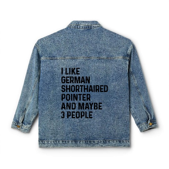 I Like German Shorthaired Pointer And Maybe 3 Classic Women's Denim Jackets