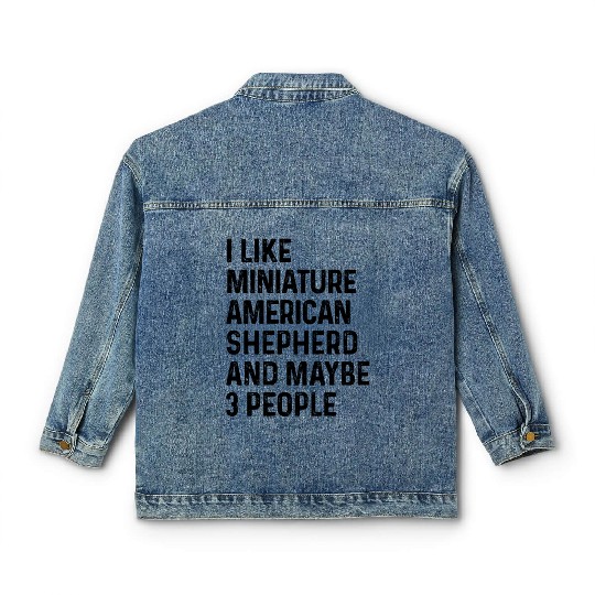 I Like Miniature American Shepherd And Maybe 3 Classic Women's Denim Jackets