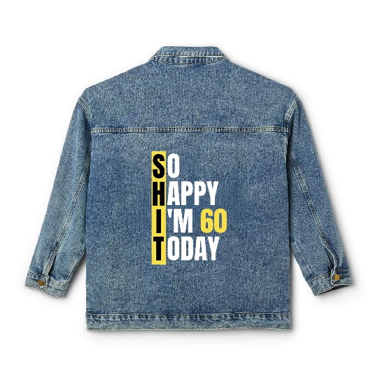 So Happy I'm 60 Today aka S.H.I.T Classic Women's Denim Jackets