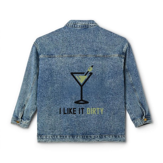 I Like It Dirty Martini Glass Funny Drinker Classic Women's Denim Jackets