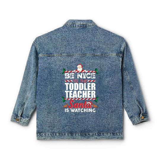 Be Nice To The Toddler Teacher Santa Is Watching Classic Women's Denim Jackets