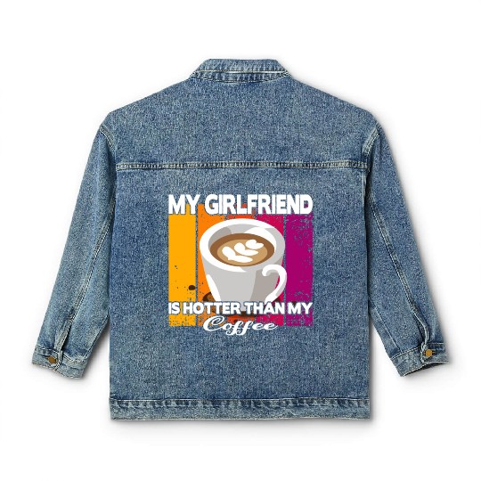 My girlfriend is hotter than my coffee Classic Women's Denim Jackets
