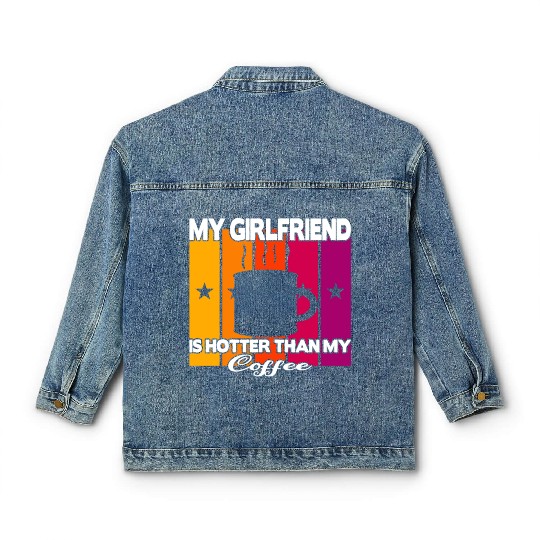 My girlfriend is hotter than my coffee Classic Women's Denim Jackets