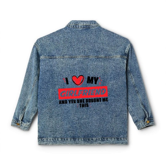I Love My Girlfriend and Yes She Bought Me This Classic Women's Denim Jackets