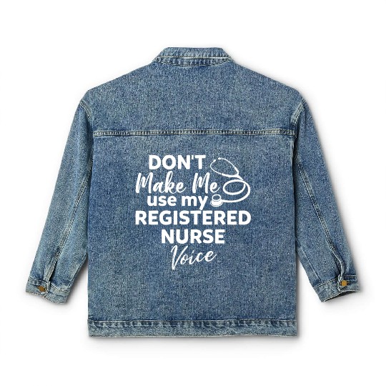 Don't Make Me Use My Registered Nurse Voice Funny Classic Women's Denim Jackets