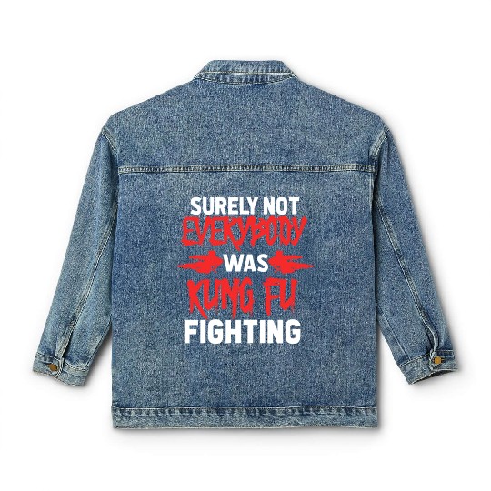 Surely Not Everybody Was Kung Fu Fighting Classic Women's Denim Jackets