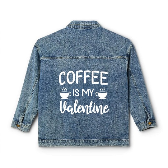 Coffee Is My Valentine His Her Gift Coffee Lover Classic Women's Denim Jackets