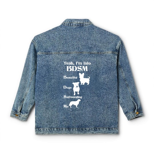 YEAH I'M INTO BDSM BEAUTIFUL DOGS SURROUNDING ME Classic Women's Denim Jackets