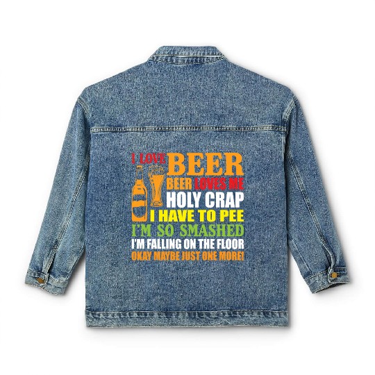 I Love Beer Beer Loves Me Holy Crap I Have To Pee Classic Women's Denim Jackets