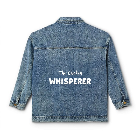 The Chicken Whisperer - Farm Classic Women's Denim Jackets