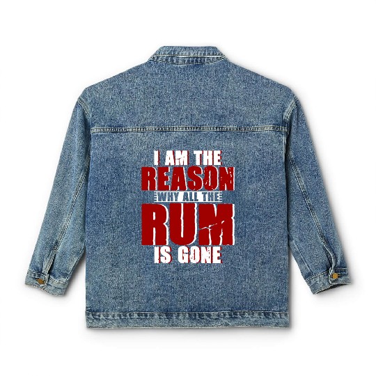 I Am The Reason Why All The Rum Is Gone 4 Classic Women's Denim Jackets