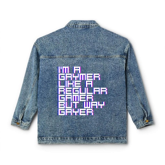 I'm A Gaymer, Like A Regular Gamer But Way Gayer 4 Classic Women's Denim Jackets