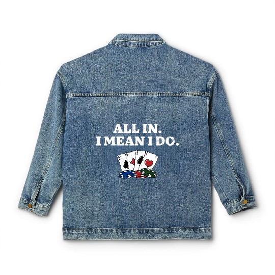 All In I Mean I Do Poker Casino Poker Player Classic Women's Denim Jackets