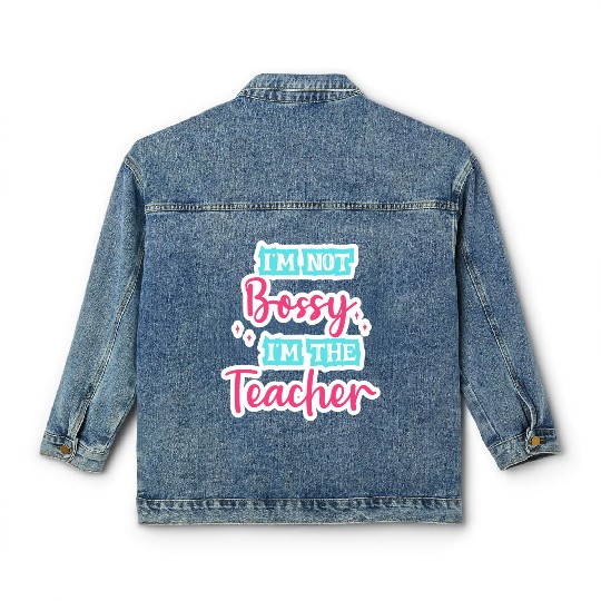 I'm Not Bossy I'm the Teacher teal/pink fun school Classic Women's Denim Jackets