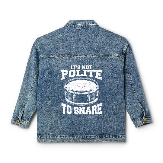It's Not Polite To Snare Funny Drummer Percussion Classic Women's Denim Jackets