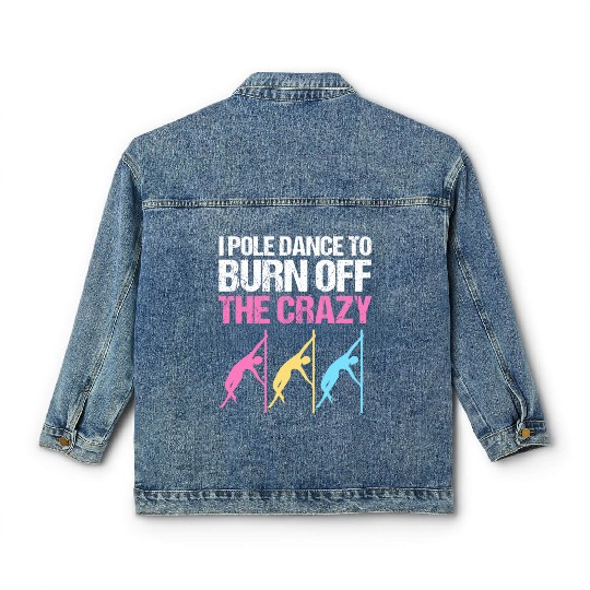 I Pole Dance To Burn Off The Crazy Pole Dancer Classic Women's Denim Jackets