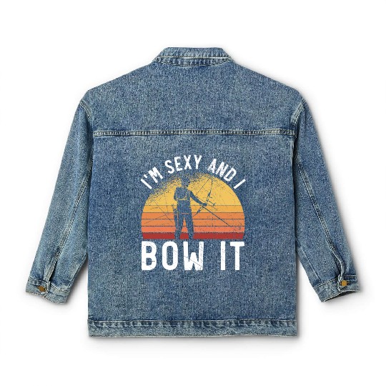 I'm Sexy And I Bow It Archer Shoot Arrow Archery Classic Women's Denim Jackets