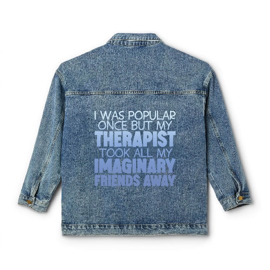 My Therapist Took All My Imaginary Friends Away 4 Classic Women's Denim Jackets