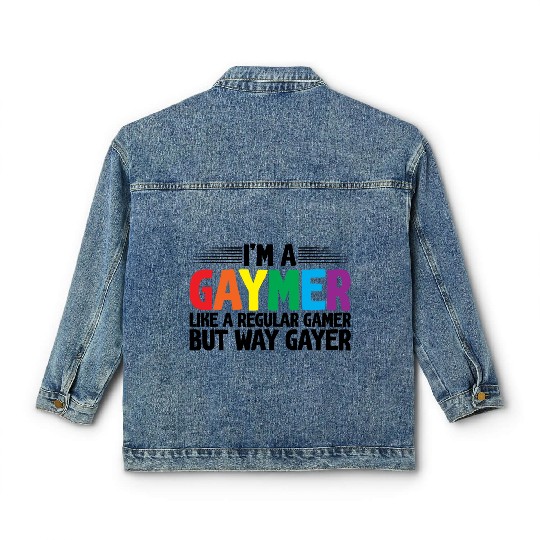 I'm A Gaymer, Like A Regular Gamer But Way Gayer Classic Women's Denim Jackets