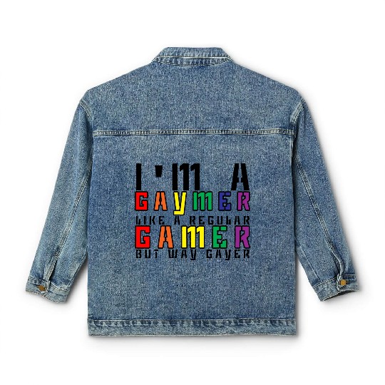 I'm A Gaymer, Like A Regular Gamer But Way Gayer 3 Classic Women's Denim Jackets