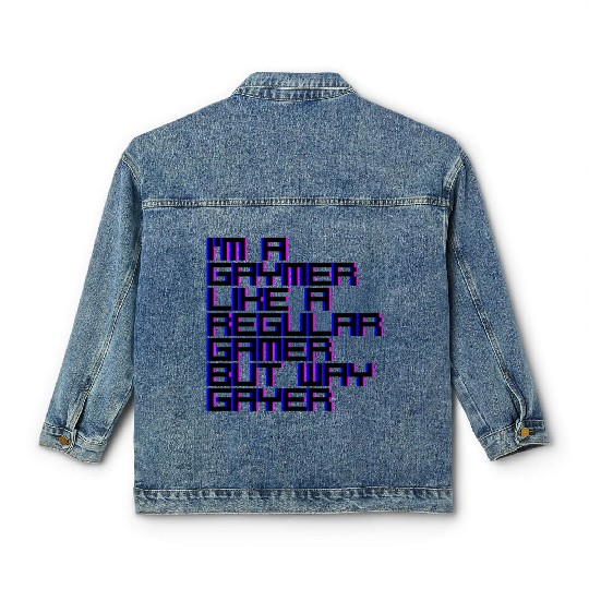 I'm A Gaymer, Like A Regular Gamer But Way Gayer 4 Classic Women's Denim Jackets