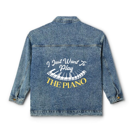 I Just Want To Play The Piano Pianist Instrument Classic Women's Denim Jackets