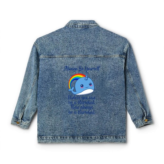 Always Be Yourself Unless You Can Be A Narwhal Classic Women's Denim Jackets