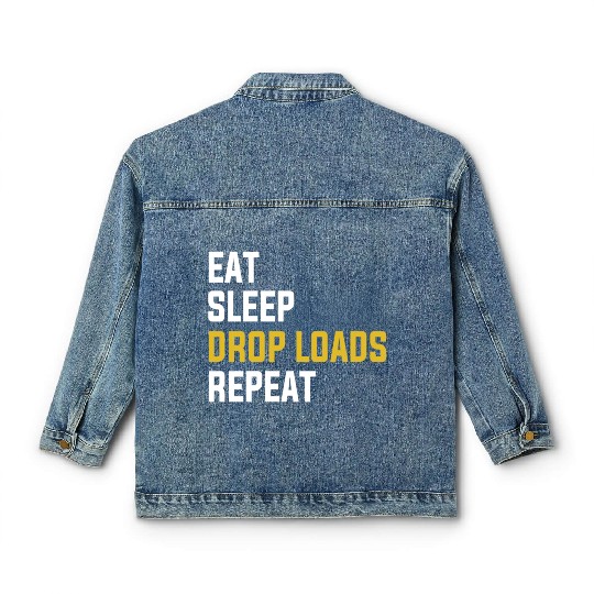 Eat Sleep Drop Loads Repeat Funny Truck Driver Shi Classic Women's Denim Jackets