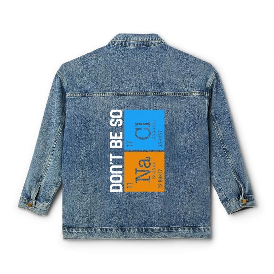 Chemical Element Na Cl Classic Women's Denim Jackets, Don't Be So Salty