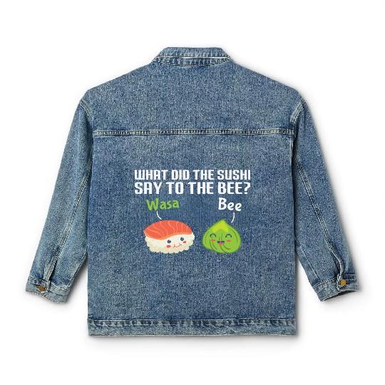 Funny Sushi Wasabi Pun Quote What did the Sushi Classic Women's Denim Jackets