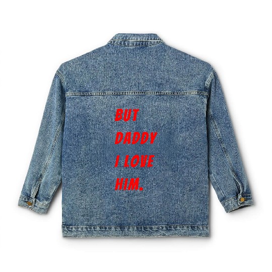 Womens The Funny Saying But Daddy I Love Him Classic Women's Denim Jackets