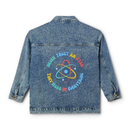Never Trust An Atom They Make Everything Up Classic Women's Denim Jackets