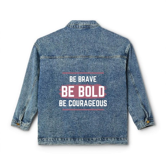 Be Brave Be Bold Be Courageous Classic Women's Denim Jackets