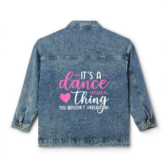 It's a dance thing you wouldn't understand Classic Women's Denim Jackets