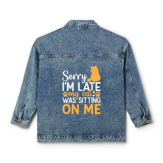 Sorry I'm Late My Cat Was Sitting On Me I Funny Ca Classic Women's Denim Jackets