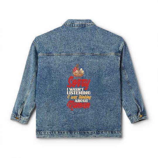 Sorry I Wasn't Listening Was Thinking About Ramen Classic Women's Denim Jackets