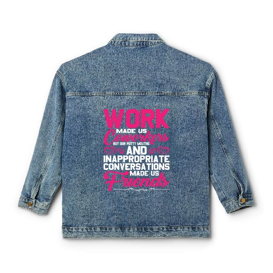 Our Inappropriate Conversations Made Us Friends 5 Classic Women's Denim Jackets