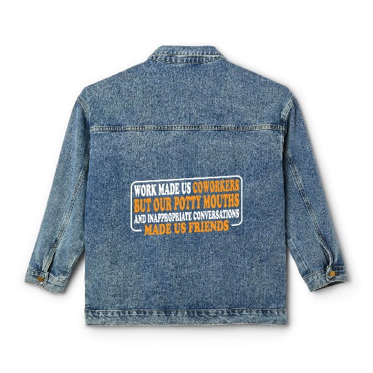 Our Inappropriate Conversations Made Us Friends 8 Classic Women's Denim Jackets