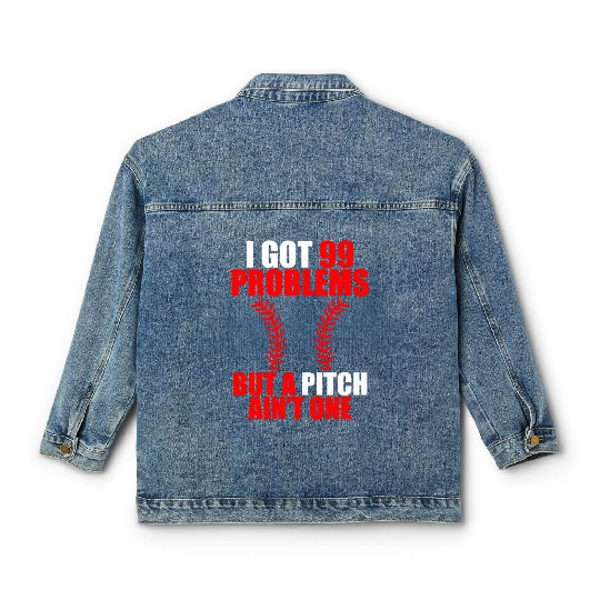 I Got 99 Problems But A Pitch Ain't One Classic Women's Denim Jackets