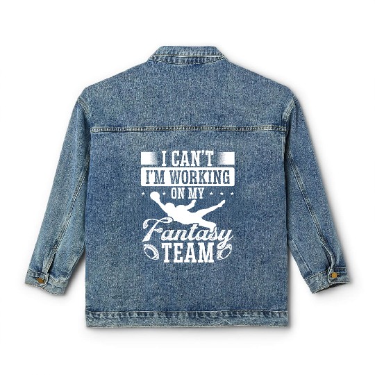 Fantasy Football Player I can working on my Team Classic Women's Denim Jackets
