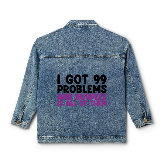 I Got 99 Problems And Burpees Is All Of Them Classic Women's Denim Jackets