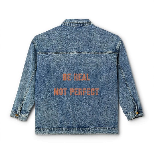 Be Real Not Perfect Positive Motivational Quote Classic Women's Denim Jackets