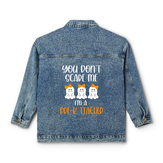 You Don't Scare Me I'm a Pre K Teacher Classic Women's Denim Jackets